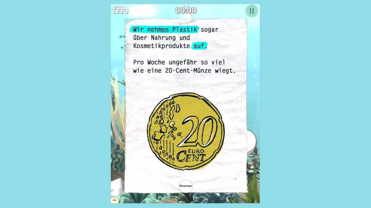 Screenshot aus dem Spiel:  Wir nehmen Plastik sogar über Nahrung und Kosmetikprodukte auf. Pro Woche ungefähr so viel wie eine 20-Cent-Münze wiegt.