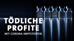 Tödliche Profite: Das Geschäft mit den Corona-Impfstoffen