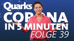 Montage: Katrin Krieft vor Text "Quarks – Corona in 5 Minuten – Folge 39"