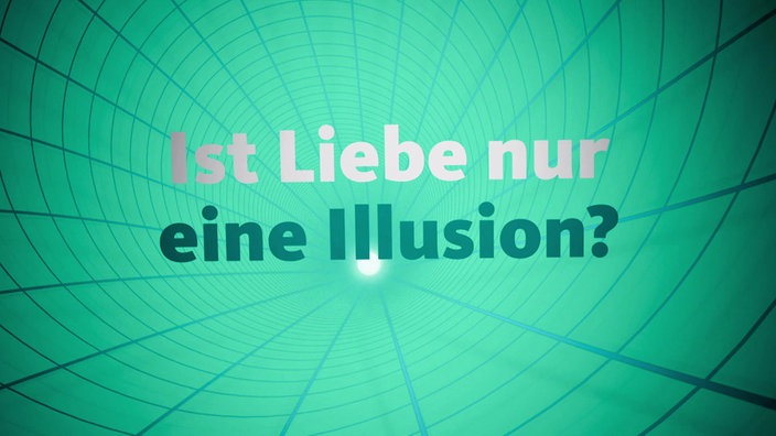 Text: Ist Liebe nur eine Illusion?