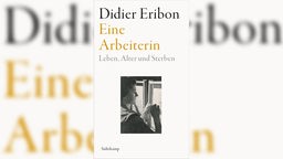 Buchcover: "Eine Arbeiterin. Leben, Alter, und Sterben" von Didier Eribon