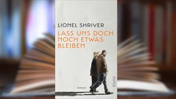 Buchcover: "Lass uns doch noch etwas bleiben" von Lionel Shriver