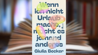 Buchcover: "Wenn ich nicht Urlaub mache, macht es jemand anderes" von Giulia Becker