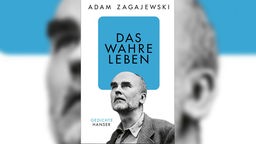 Buchcover: "Das wahre Leben" von Adam Zagajewski
