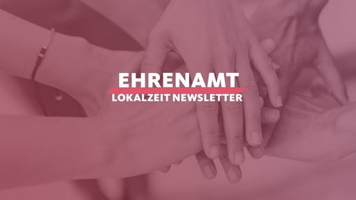 Schriftzug: Ehrenamt Lokalzeit Newsletter