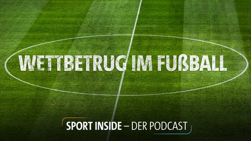 Sport inside - Der Podcast: Das perfekte Verbrechen - Wettbetrug im Fußball