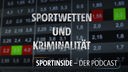 Sport inside - Der Podcast: Das perfekte Verbrechen – Sportwetten und Kriminalität