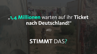 Die AfD sagt: "1,4 Millionen warten auf ihr Ticket nach Deutschland."