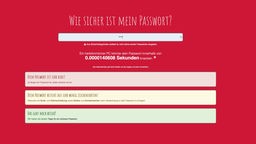 Wer ein Gefühl für gute Passwörter bekommen will, kann sie hier ausprobieren (www.checkdeinpasswort.de).