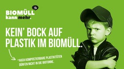 Ein Kind mit verschränkten Armen. Daneben der Text: "Kein' Bock auf Plastik im Biomüll." Vom Text aus geht ein Pfeil ab mit einem ergänzenden Text: "Auch kompostierbare Plastiktüten dürfen nicht in die Biotonne."