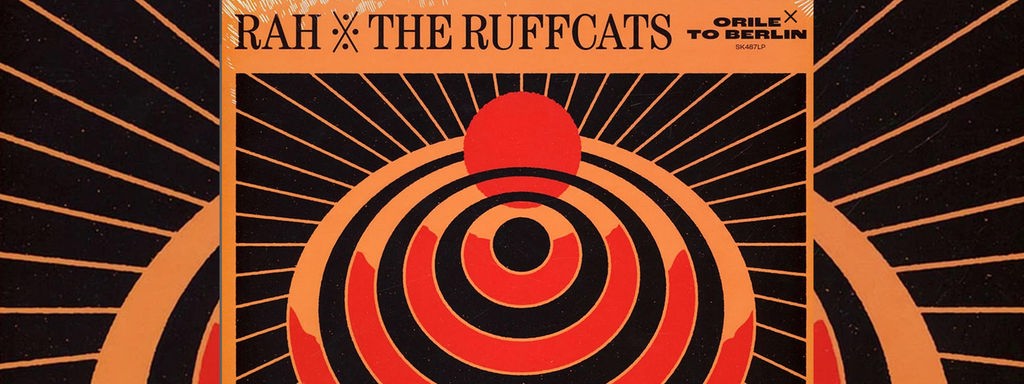Rah & The Ruffcats: "Orile to Berlin"