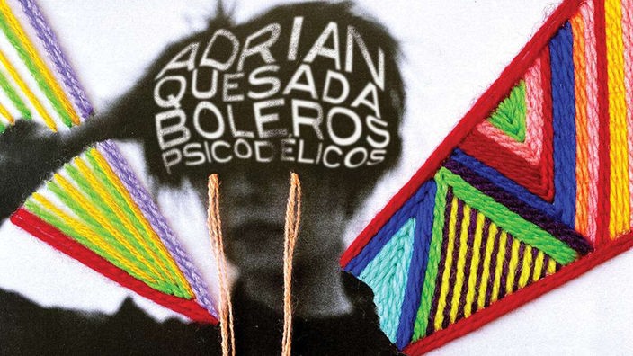 Adrian Quesada: "Boleros Psicodélicos"
