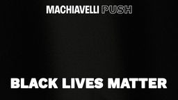 Machiavelli Push - Black Lives Matter