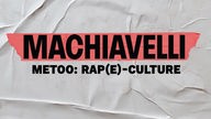 Machiavelli: MeToo: Rap(e)-Culture