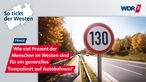 Ein Schild, das auf "Tempo 130" hinweist; Schrift: Wie viel Prozent der Menschen im Westen sind für ein generelles Tempolimit auf Autobahnen?