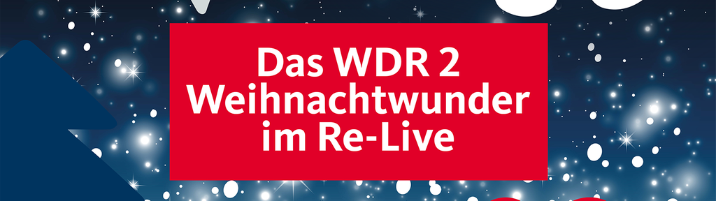 Das WDR 2 Weihnachtswunder im Re-Live