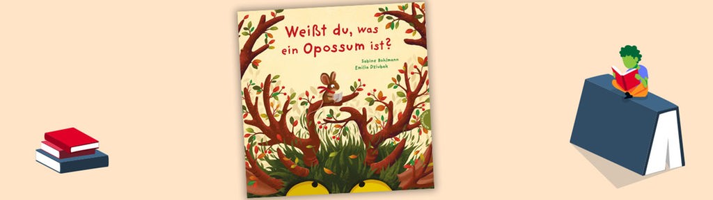 Cover Sabine Bohlmann/Emilia Dziubak - Weißt du, was ein Opossum ist?