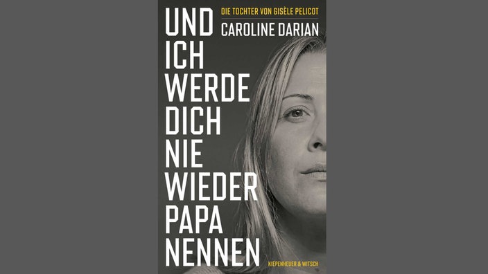 Buchcover: "Und ich werde dich nie wieder Papa  nennen" von Caroline Darian  Und ich werde dich nie wieder Papa nennen