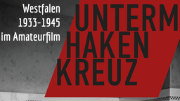 Plakat zur Filmdokumentation "Unterm Hakenkreuz": Westfalen 1933 bis 1945 im Amateurfilm