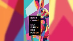 Buchcover "Der Fluch des Hasen" von Bora Chung zeigt die Konturen eines Hasen aus bunten, sich überlagernden, Flächen.