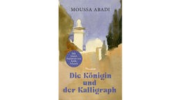 Buchcover: "Die Königin und der Kalligraph" von Moussa Abadi
