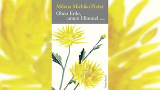 Buchcover "Oben Erde, unten Himmel" von Milena Michoko Flasar zeigt unter dem Buchtitel die Zeichnung dreier gelber Blumen.