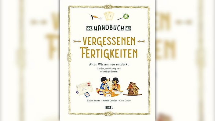 WDR 4 Buchtipp: Das Handbuch der vergessenen Fertigkeiten von