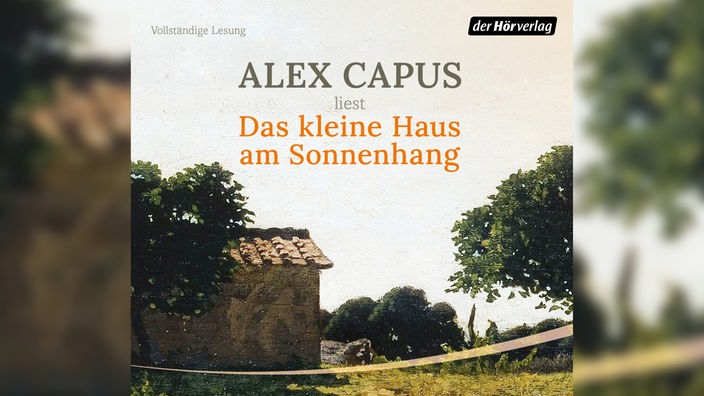 Hörbuchcover: "Das kleine Haus am Sonnenhang" von Alex Capus