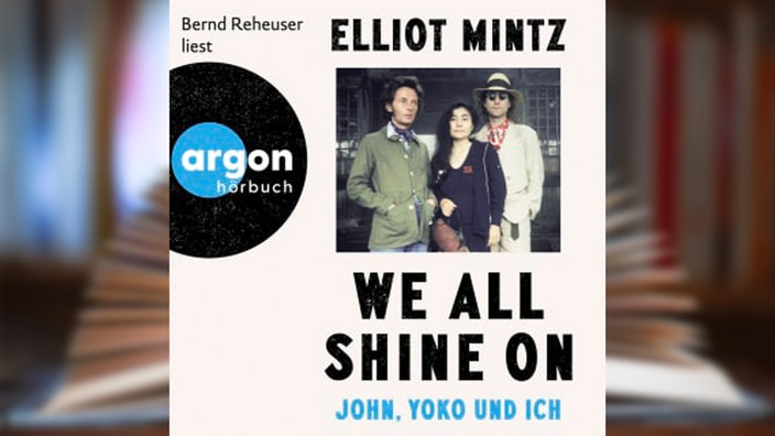 Hörbuchcover: "We all shine on. John, Yoko und ich" von Elliot Mintz