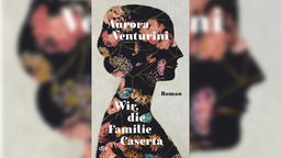 Buchcover: "Wir, die Familie Caserta" von Aurora Venturini