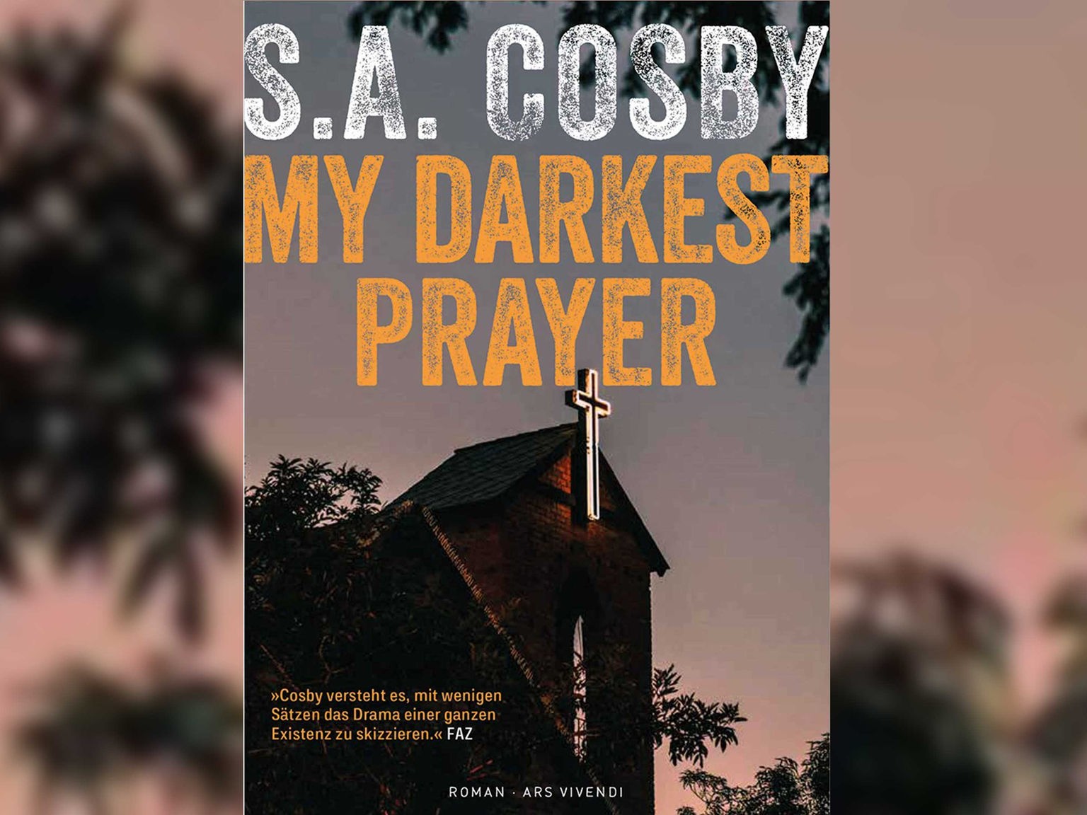 My Darkest Prayer by S. A. Cosby