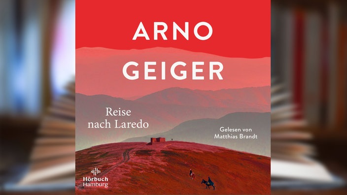 Hörbuchcover: "Reise nach Laredo" von Arno Geiger