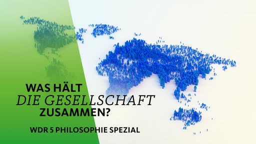WDR 5 Philosophie spezial - Was hält die Gesellschaft zusammen?