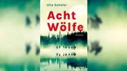 Buchcover: „Acht Wölfe“ von Ulla Scheler