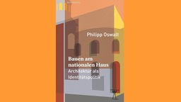 Das Buchcover "Bauen am nationalen Haus. Architektur als Identitätspolitik" von Philipp Oswalt