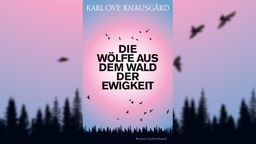 Buchcover: "Die Wölfe aus dem Wald der Ewigkeit" von Karl Ove Knausgard