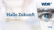 Titelseite des Geschäftsberichts 2021, mit Schriftzug "Hallo Zukunft, der Geschäftsbericht 2021" und Collage, in der die WDR Maus in einem menschlichen Auge platziert wurde.