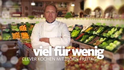Viel für Wenig: Clever kochen mit Björn Freitag